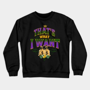 That's What I Want Crewneck Sweatshirt